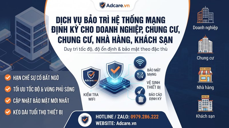 Dịch Vụ Bảo Trì Hệ Thống Mạng Định Kỳ Cho Doanh Nghiệp, Chung Cư, Nhà Hàng, Khách Sạn