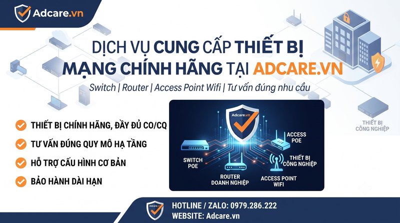 Dịch Vụ Cung Cấp Thiết Bị Mạng Chính Hãng Tại Adcare.vn