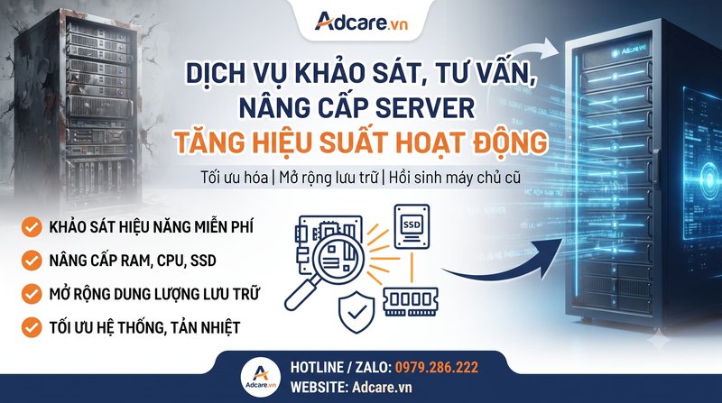 Dịch Vụ Khảo Sát, Tư Vấn, Nâng Cấp Máy Chủ Tăng Hiệu Suất Hoạt Động
