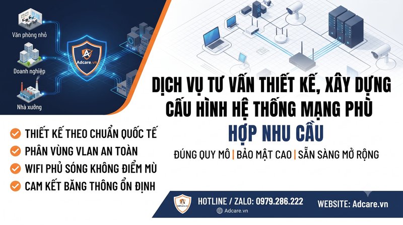 Dịch Vụ Tư Vấn Thiết Kế, Xây Dựng Cấu Hình Hệ Thống Mạng Phù Hợp Nhu Cầu